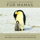 Achtsamkeit und Gelassenheit für Mamas: Affirmative Entspannungshypnose für jeden Tag (Meditation für Mütter) (MP3-Download)