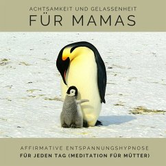 Achtsamkeit und Gelassenheit für Mamas: Affirmative Entspannungshypnose für jeden Tag (Meditation für Mütter) (MP3-Download) - Kohl, Tanja