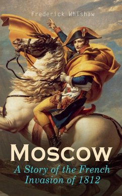Moscow - A Story of the French Invasion of 1812 (eBook, ePUB) - Whishaw, Frederick