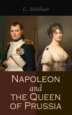 Napoleon and the Queen of Prussia (eBook, ePUB) - Mühlbach, L.