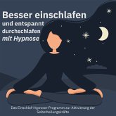 Besser einschlafen und entspannt durchschlafen mit Hypnose. Das Einschlaf-Hypnose-Programm zur Aktivierung der Selbstheilungskräfte (MP3-Download)