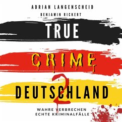 True Crime Deutschland 2 (MP3-Download) - Langenscheid, Adrian; Rickert, Benjamin; Horst, Harmke