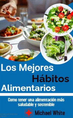 Cover Los Mejores Hábitos Alimentarios: Como tener una alimentación más saludable y sostenible (eBook, ePUB)