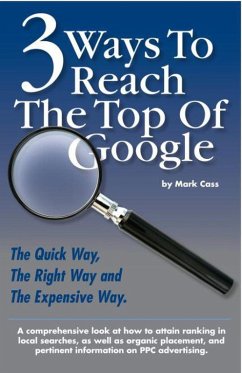 3 Ways To Reach The Top Of Google: The Quick Way, The Right Way, and The Expensive Way (eBook, ePUB) - Cass, Mark