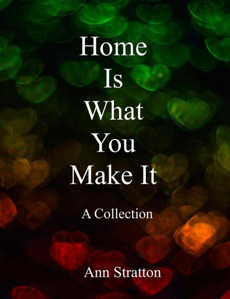 Home Is What You Make It: A Collection (eBook, ePUB) Home Is What You Make It: A Collection (eBook, ePUB)