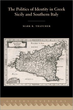 The Politics of Identity in Greek Sicily and Southern Italy (eBook, PDF) - Thatcher, Mark R.