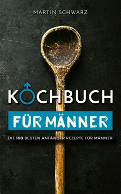 Kochbuch für Männer (eBook, ePUB) - Schwarz, Martin