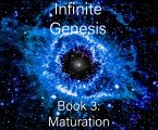 Infinite Genesis Book 3: Maturation (eBook, ePUB) Infinite Genesis Book 3: Maturation (eBook, ePUB)