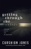 Getting Through The Crisis: From Pain To Purpose (eBook, ePUB)