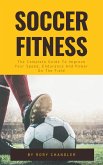 Soccer Fitness - The Complete Guide To Improve Your Speed, Endurance And Power On The Field (eBook, ePUB)