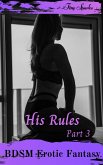 His Rules Part 3 (BDSM Erotic Fantasy, #3) (eBook, ePUB) His Rules Part 3 (BDSM Erotic Fantasy, #3) (eBook, ePUB)