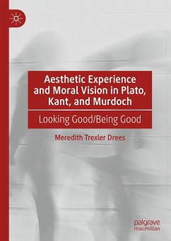 Aesthetic Experience and Moral Vision in Plato, Kant, and Murdoch (eBook, PDF) - Drees, Meredith Trexler