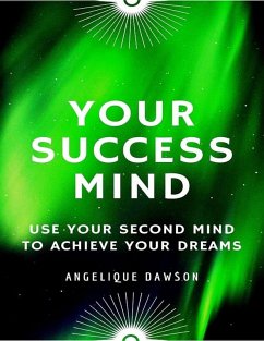 Your Success Mind: Use Your Second Mind to Achieve Your Dreams (eBook, ePUB) - Dawson, Angelique