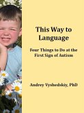 This Way to Language: Four Things to Do at the First Sign of Autism (eBook, ePUB) This Way to Language: Four Things to Do at the First Sign of Autism (eBook, ePUB)