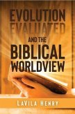 Evolution Evaluated and the Biblical Worldview (eBook, ePUB) Evolution Evaluated and the Biblical Worldview (eBook, ePUB)