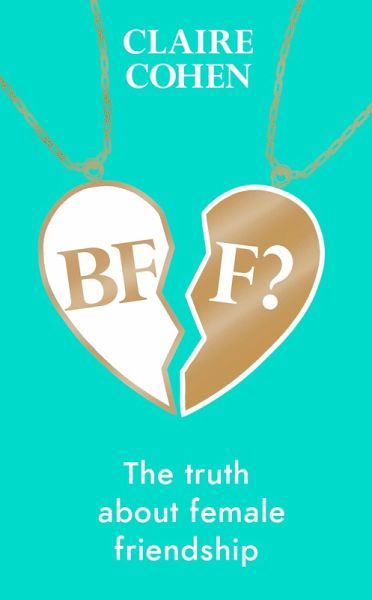 BFF?: The truth about female friendship (eBook, ePUB) BFF?: The truth about female friendship (eBook, ePUB)