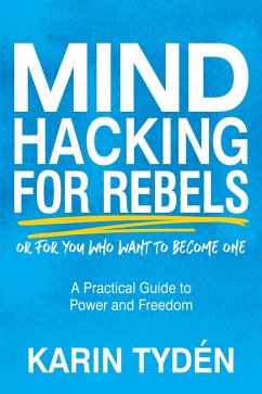 Mind Hacking for Rebels (eBook, ePUB) - Tydén, Karin Mind Hacking for Rebels (eBook, ePUB) - Tydén, Karin