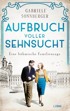 Aufbruch voller Sehnsucht / Böhmen-Saga Bd.2 - Sonnberger, Gabriele