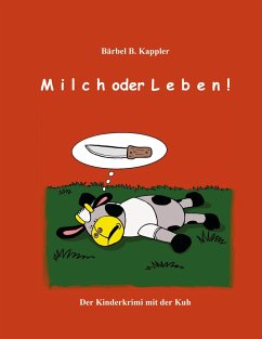 Milch oder Leben! - Kappler, Bärbel B.