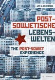 Postsowjetische Lebenswelten. Gesellschaft und Alltag nach dem Kommunismus / The Post-Soviet Experience. Society and Eve