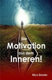 Die Motivation aus dem Inneren! Die Motivation aus dem Inneren!