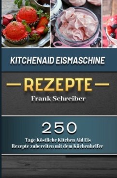 Kitchenaid Eismaschine Rezepte 2021 - Schreiber, Frank