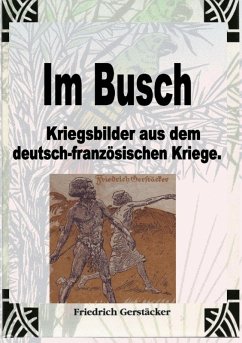 Im Busch / Kriegsbilder aus dem dt.-franz. Krieg (eBook, ePUB) - Gerstäcker, Friedrich