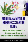 Marijuana Medical Business Startup Guide: How to Successfully Grow and Run a Marijuana Dispensary (eBook, ePUB)