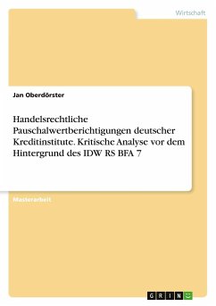 Handelsrechtliche Pauschalwertberichtigungen deutscher Kreditinstitute. Kritische Analyse vor dem Hintergrund des IDW RS BFA 7 - Oberdörster, Jan