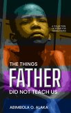 The Things Father Did Not Teach Us