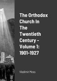 The Orthodox Church In The Twentieth Century - Volume 1
