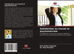 Satisfaction au travail et psychonévrose - Agrawal, Ravi Kishor;Pravesh, Dr. Ram