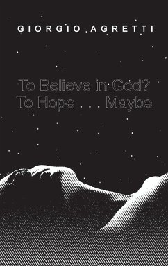 To Believe in God? To Hope . . . Maybe - Agretti, Giorgio