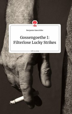 Gossengoethe I: Filterlose Lucky Strikes. Life is a Story - story.one - Ratschiller, Benjamin