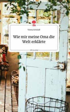 Wie mir meine Oma die Welt erklärte. Life is a Story - story.one - Schmoll, Verena