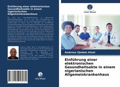 Einführung einer elektronischen Gesundheitsakte in einem nigerianischen Allgemeinkrankenhaus - Attah, Ambrose Ojodale