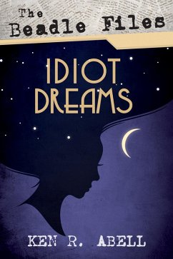 The Beadle Files: Idiot Dreams (eBook, ePUB)