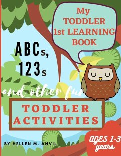 My Toddler 1st Learning Book ABCs, 123s and other fun Toddler Activities - Anvil, Hellen