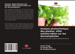 Analyse phytochimique des plantes, effet antimicrobien sur les dermatophytes - Singh, Geeta;Deepa Goel, Dr;Avneesh Kumar, Mr