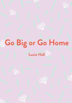 Go Big or Go Home - Hall, Lucie