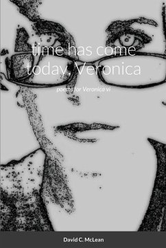 time has come today, Veronica: poems for Veronica vi - Mclean, David C.