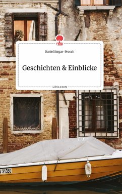 Geschichten und Einblicke. Life is a Story - story.one - Strgar-Prosch, Daniel