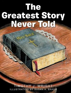 The Greatest Story Never Told - Wright, Timothy