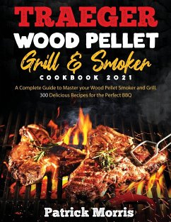 Traeger Wood Pellet Grill and Smoker Cookbook 2021 - Morris, Patrick