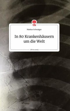 In 80 Krankenhäusern um die Welt. Life is a Story - story.one - Schwaiger, Markus