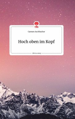 Hoch oben im Kopf. Life is a Story - story.one - Aschbacher, Carmen