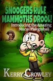 Snoogers Rule, Mammoths Drool! Introducing the Amazing Mucus Phlegmball (The Adventures of Mucus Phlegmball, #1) (eBook, ePUB)