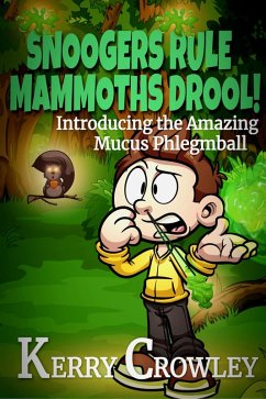 Snoogers Rule, Mammoths Drool! Introducing the Amazing Mucus Phlegmball (The Adventures of Mucus Phlegmball, #1) (eBook, ePUB) - Crowley, Kerry