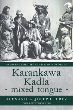 Karankawa Kadla - mixed tongue - (eBook, ePUB) - Perez, Alexander Joseph