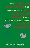 The Easiest and Fastest Tricks for Beginners to Quit Drinking and Recover from Alcohol Addiction in 45 Days Guaranteed (eBook, ePUB)